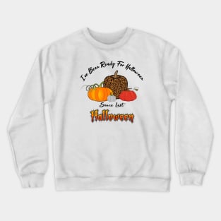 I've Been Ready For Halloween Since Last Halloween Crewneck Sweatshirt